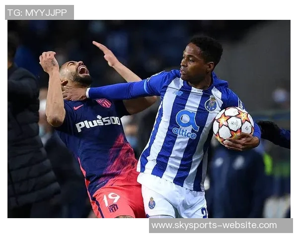 马竞友谊赛逆转波尔图帽子戏法点燃全场激情瞬间回顾